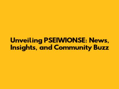 Unveiling PSEIWIONSE: News, Insights, and Community Buzz