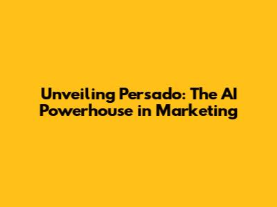 Unveiling Persado: The AI Powerhouse in Marketing