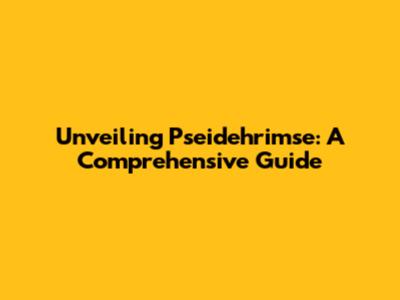 Unveiling Pseidehrimse: A Comprehensive Guide