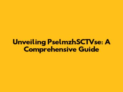 Unveiling PselmzhSCTVse: A Comprehensive Guide