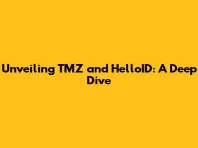 Unveiling TMZ and HelloID: A Deep Dive