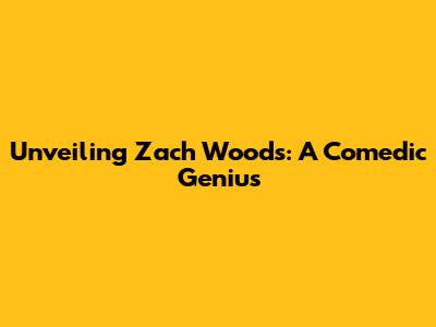Unveiling Zach Woods: A Comedic Genius