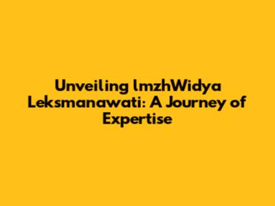 Unveiling lmzhWidya Leksmanawati: A Journey of Expertise