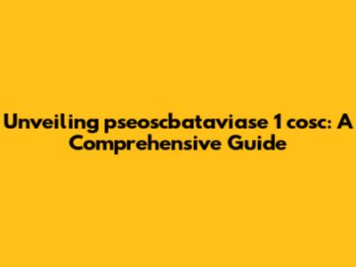 Unveiling pseoscbataviase 1 cosc: A Comprehensive Guide