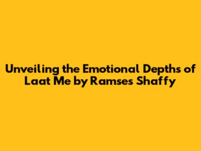 Unveiling the Emotional Depths of 'Laat Me' by Ramses Shaffy