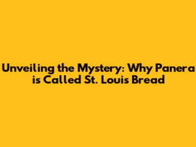 Unveiling the Mystery: Why Panera is Called St. Louis Bread