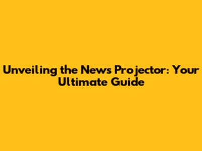 Unveiling the News Projector: Your Ultimate Guide
