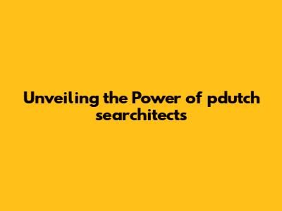 Unveiling the Power of pdutch searchitects