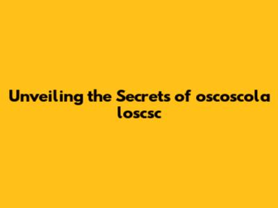 Unveiling the Secrets of oscoscola loscsc