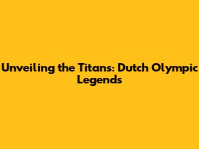 Unveiling the Titans: Dutch Olympic Legends