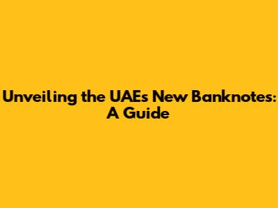 Unveiling the UAE's New Banknotes: A Guide