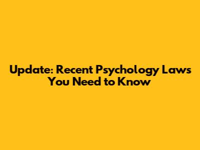 Update: Recent Psychology Laws You Need to Know