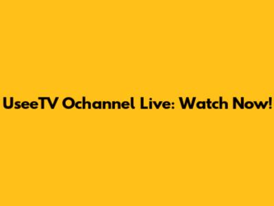 UseeTV Ochannel Live: Watch Now!