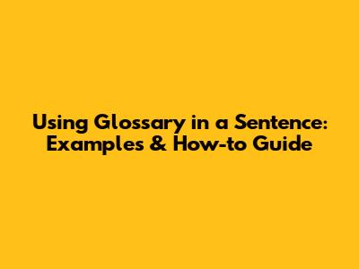 Using 'Glossary' in a Sentence: Examples & How-to Guide