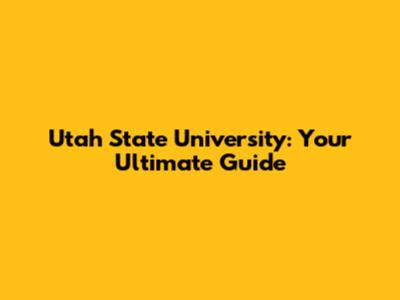 Utah State University: Your Ultimate Guide