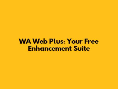 WA Web Plus: Your Free Enhancement Suite