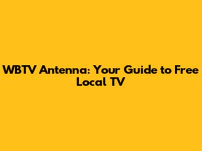 WBTV Antenna: Your Guide to Free Local TV