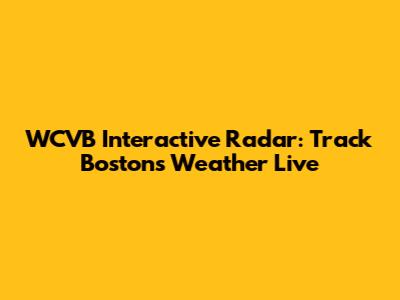 WCVB Interactive Radar: Track Boston's Weather Live