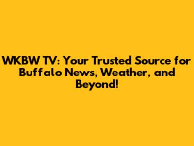 WKBW TV: Your Trusted Source for Buffalo News, Weather, and Beyond!