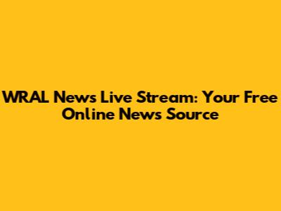WRAL News Live Stream: Your Free Online News Source