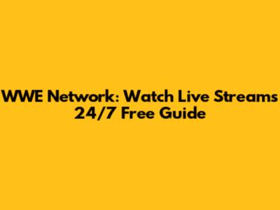 WWE Network: Watch Live Streams 24/7 Free Guide