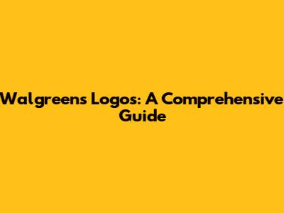Walgreens Logos: A Comprehensive Guide