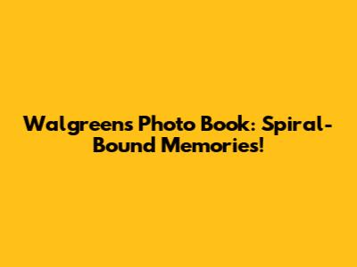 Walgreens Photo Book: Spiral-Bound Memories!