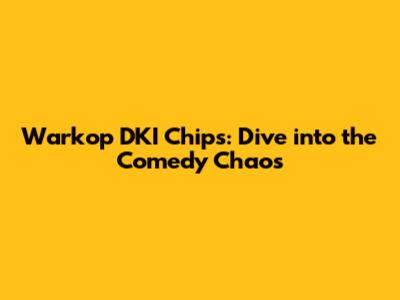 Warkop DKI Chips: Dive into the Comedy Chaos
