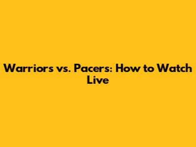 Warriors vs. Pacers: How to Watch Live