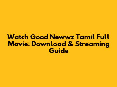 Watch Good Newwz Tamil Full Movie: Download & Streaming Guide