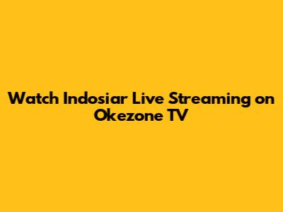 Watch Indosiar Live Streaming on Okezone TV