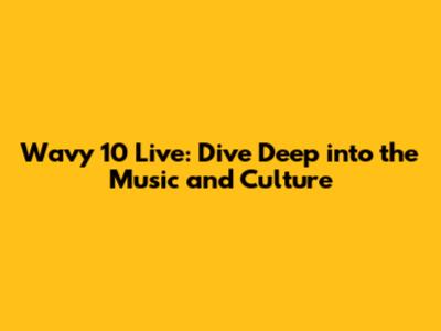 Wavy 10 Live: Dive Deep into the Music and Culture
