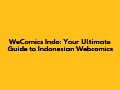 WeComics Indo: Your Ultimate Guide to Indonesian Webcomics