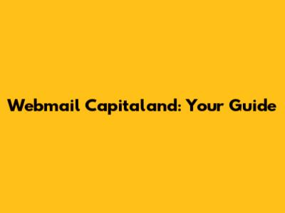 Webmail Capitaland: Your Guide