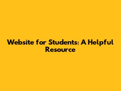 Website for Students: A Helpful Resource