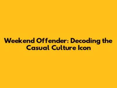 Weekend Offender: Decoding the Casual Culture Icon