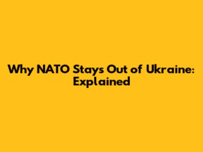 Why NATO Stays Out of Ukraine: Explained