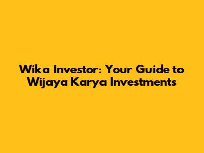 Wika Investor: Your Guide to Wijaya Karya Investments