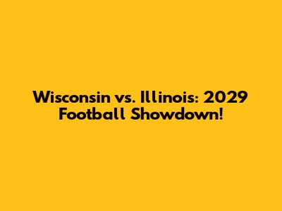 Wisconsin vs. Illinois: 2029 Football Showdown!