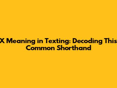 X Meaning in Texting: Decoding This Common Shorthand