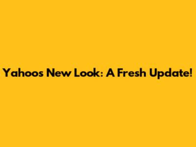 Yahoo's New Look: A Fresh Update!