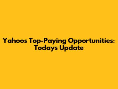 Yahoo's Top-Paying Opportunities: Today's Update