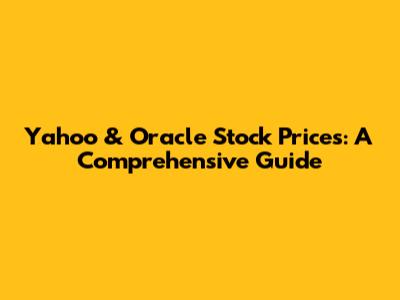 Yahoo & Oracle Stock Prices: A Comprehensive Guide