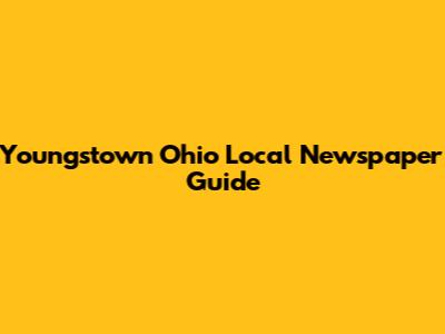 Youngstown Ohio Local Newspaper Guide