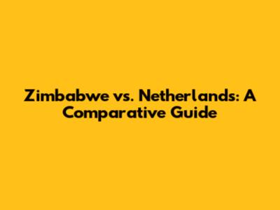 Zimbabwe vs. Netherlands: A Comparative Guide