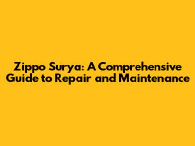 Zippo Surya: A Comprehensive Guide to Repair and Maintenance