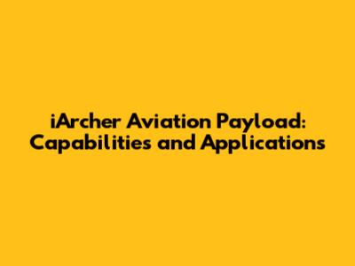 iArcher Aviation Payload: Capabilities and Applications