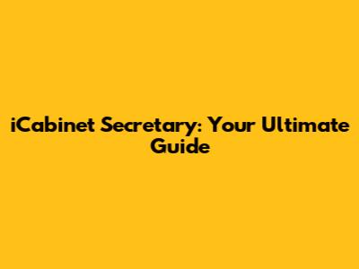 iCabinet Secretary: Your Ultimate Guide