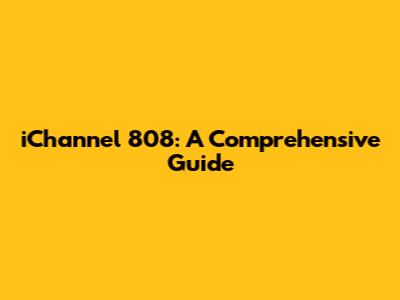 iChannel 808: A Comprehensive Guide