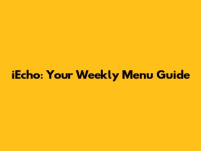 iEcho: Your Weekly Menu Guide